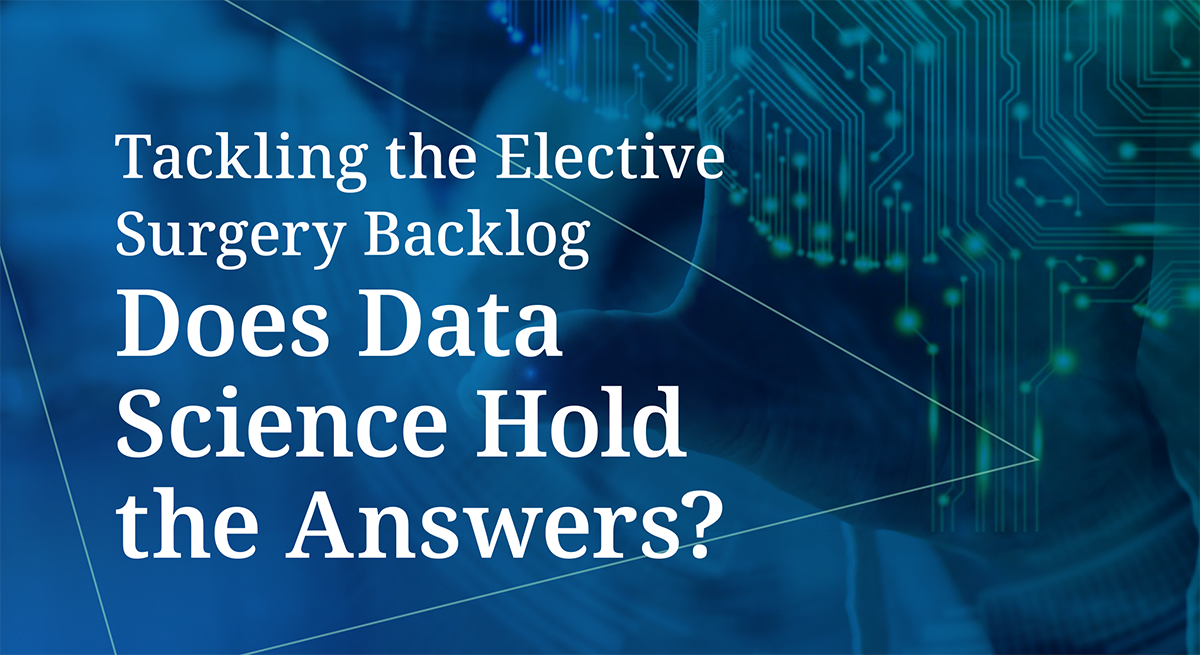 White paper: Tackling the Elective Surgery Backlog – Does Data Science Hold the Answers?